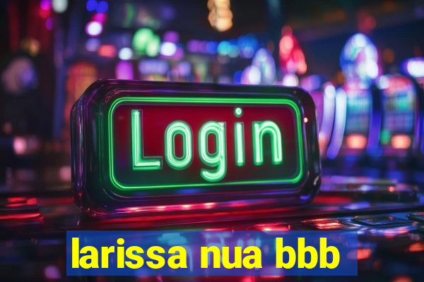 larissa nua bbb