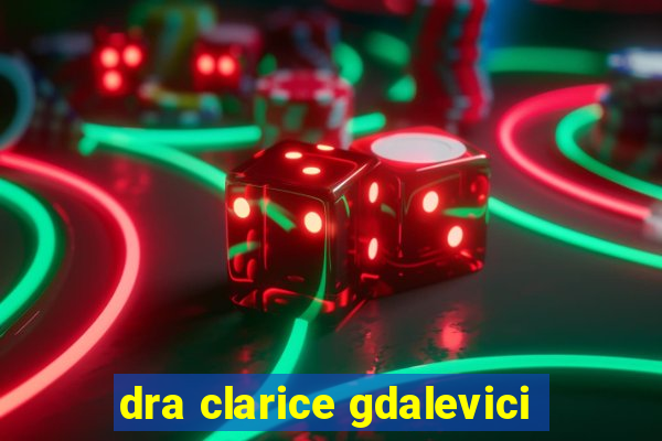 dra clarice gdalevici