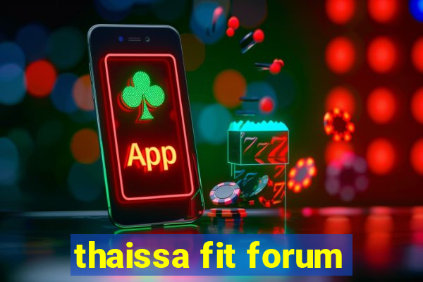 thaissa fit forum