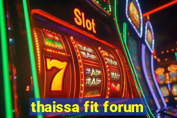 thaissa fit forum