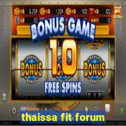 thaissa fit forum