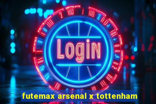 futemax arsenal x tottenham