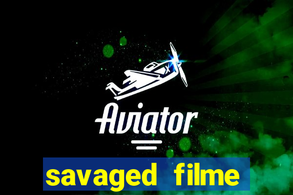 savaged filme completo dublado