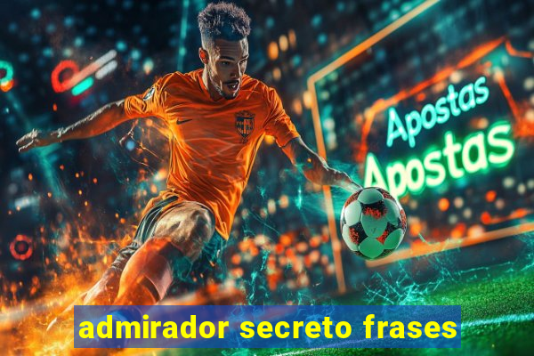 admirador secreto frases