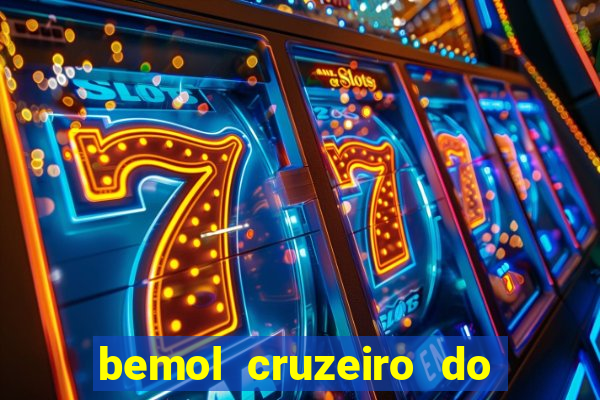 bemol cruzeiro do sul acre