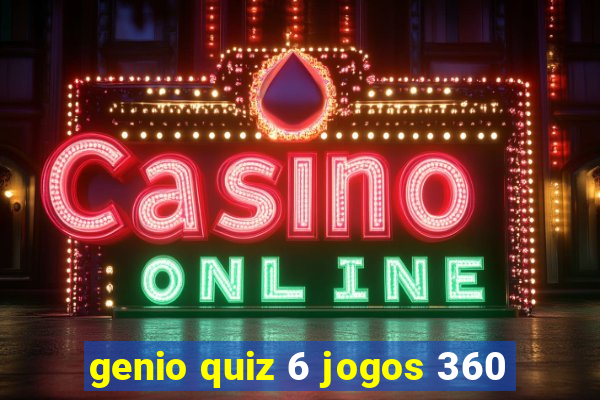 genio quiz 6 jogos 360