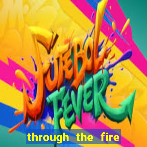 through the fire and flames midi