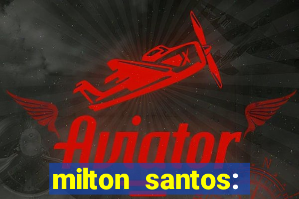 milton santos: biografia resumo