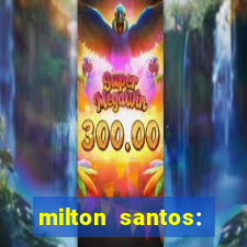 milton santos: biografia resumo