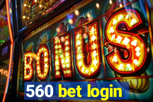 560 bet login