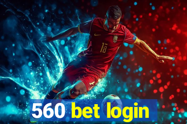 560 bet login