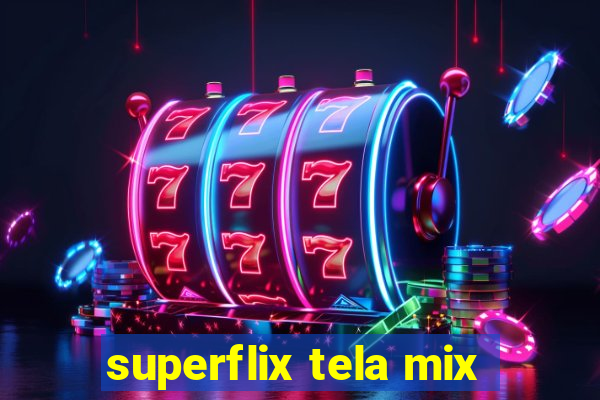 superflix tela mix