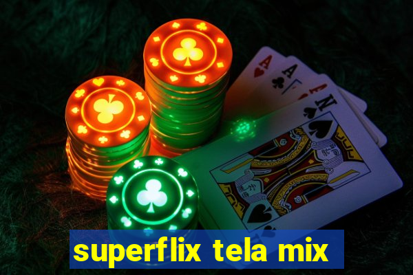 superflix tela mix