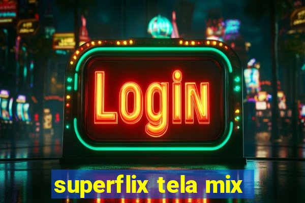 superflix tela mix