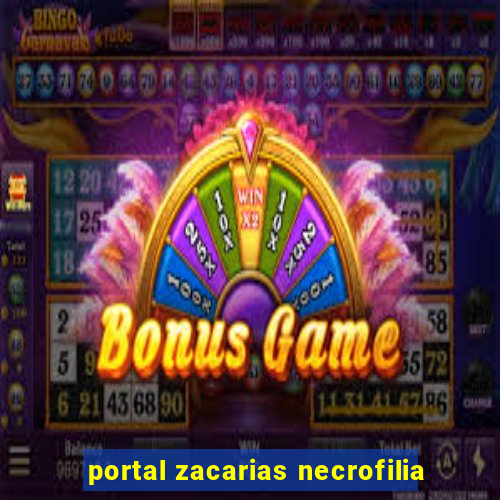 portal zacarias necrofilia