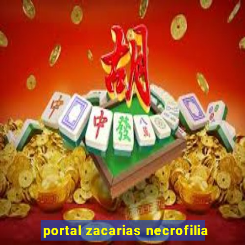 portal zacarias necrofilia