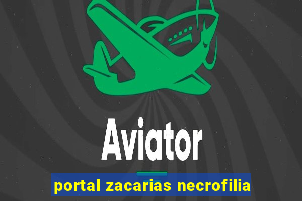 portal zacarias necrofilia