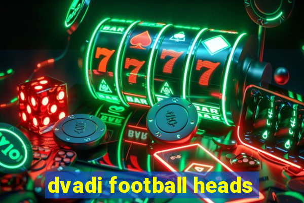 dvadi football heads