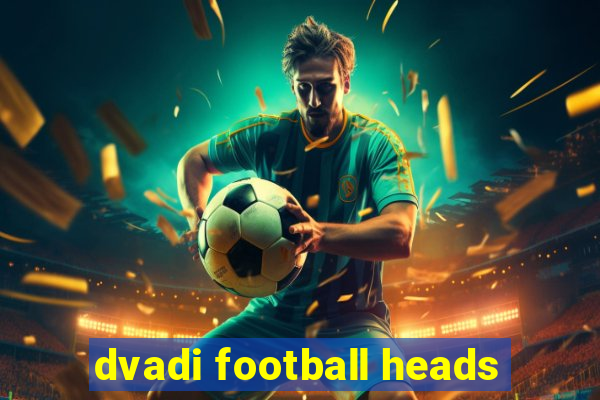 dvadi football heads