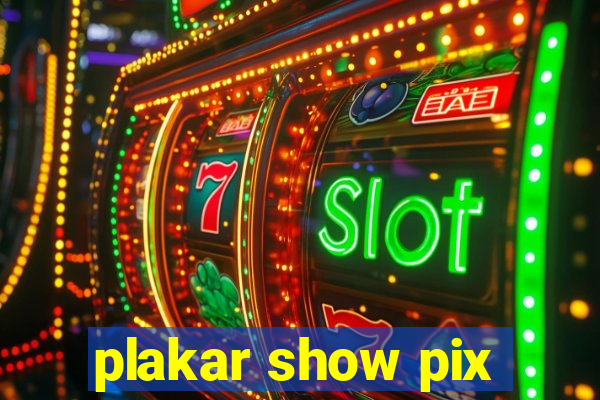 plakar show pix