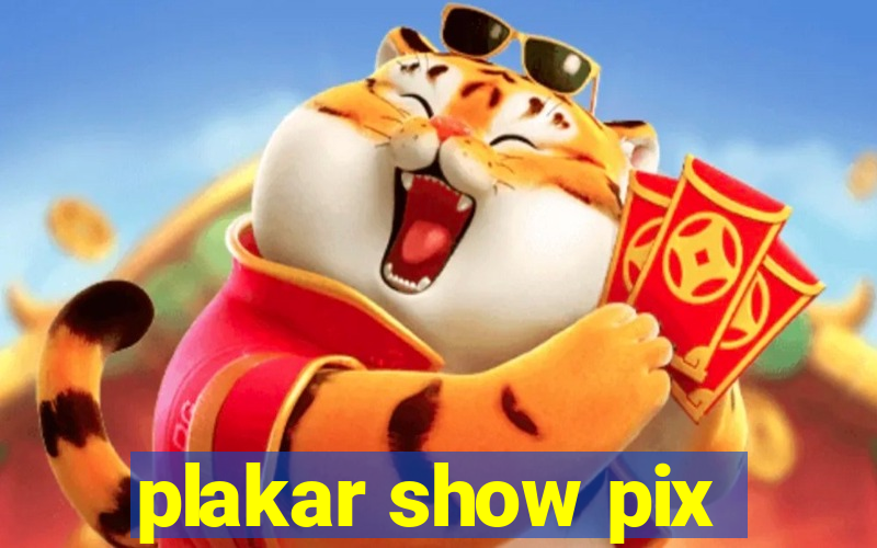 plakar show pix