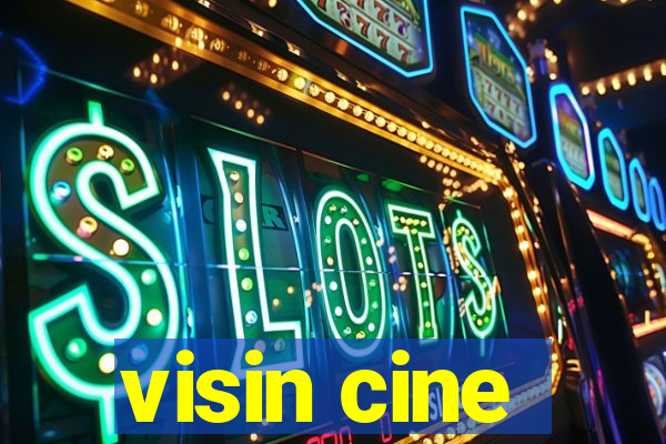 visin cine