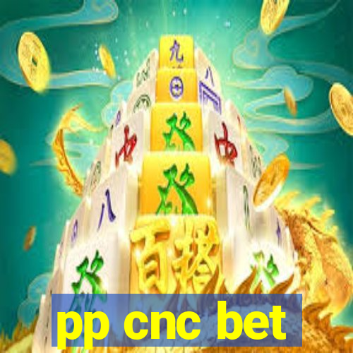 pp cnc bet