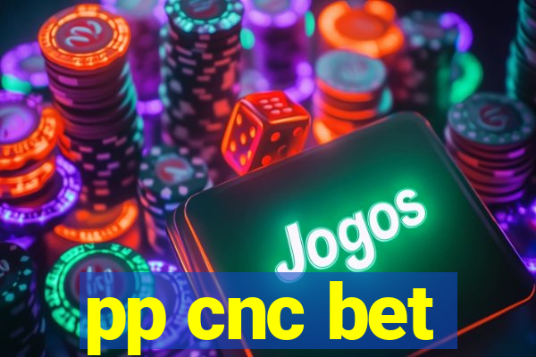 pp cnc bet