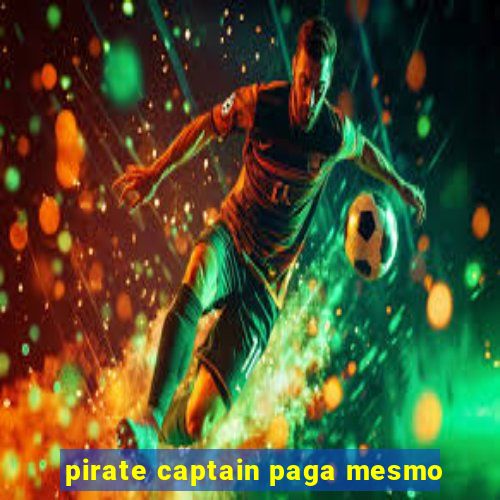 pirate captain paga mesmo