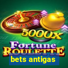 bets antigas