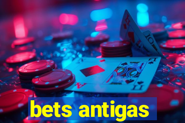 bets antigas