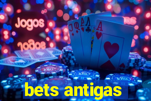 bets antigas