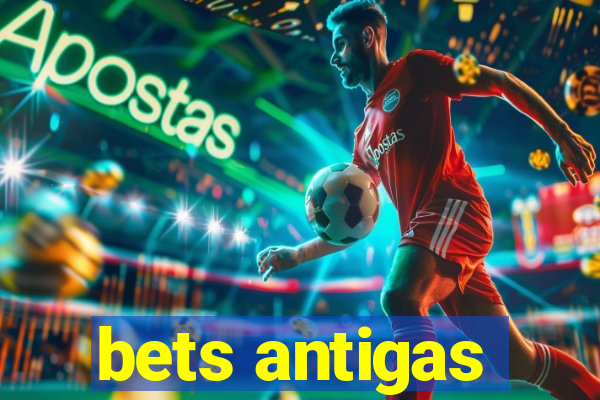 bets antigas