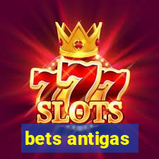 bets antigas