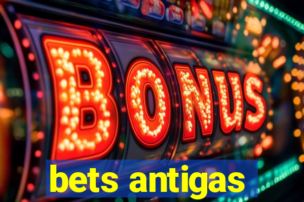 bets antigas