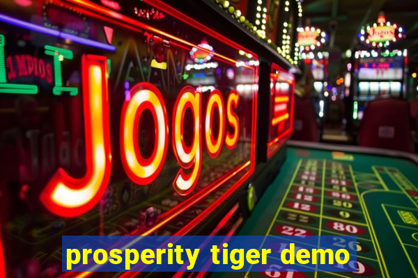 prosperity tiger demo