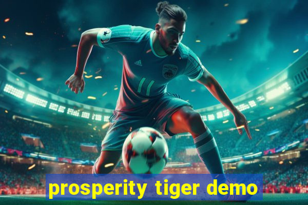 prosperity tiger demo