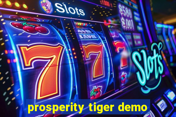 prosperity tiger demo