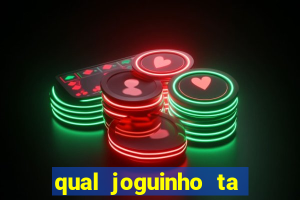 qual joguinho ta pagando agora