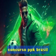 concurso ppk brasil