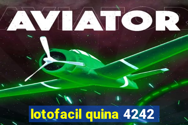 lotofacil quina 4242