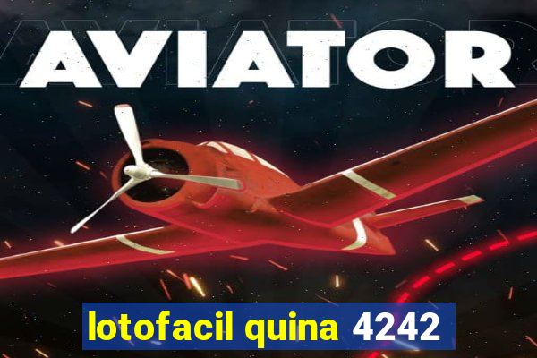 lotofacil quina 4242