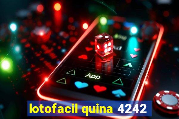 lotofacil quina 4242