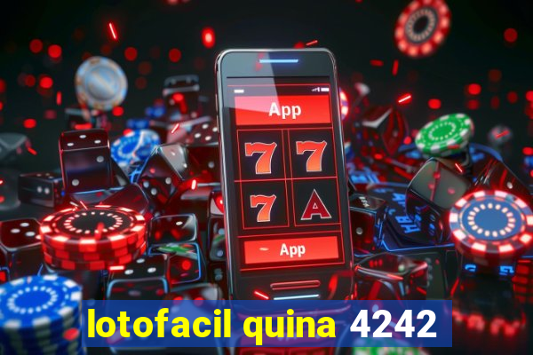 lotofacil quina 4242