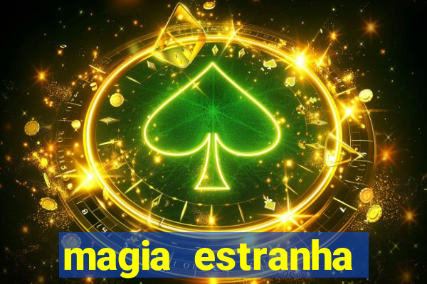 magia estranha filme completo dublado online