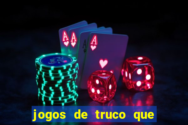 jogos de truco que ganha dinheiro