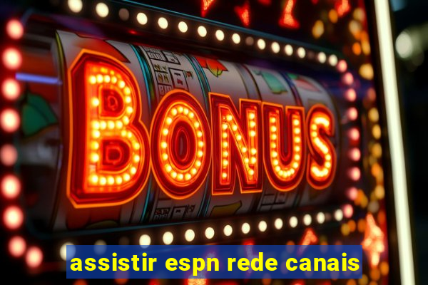 assistir espn rede canais