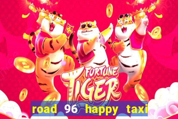 road 96 happy taxi security call password