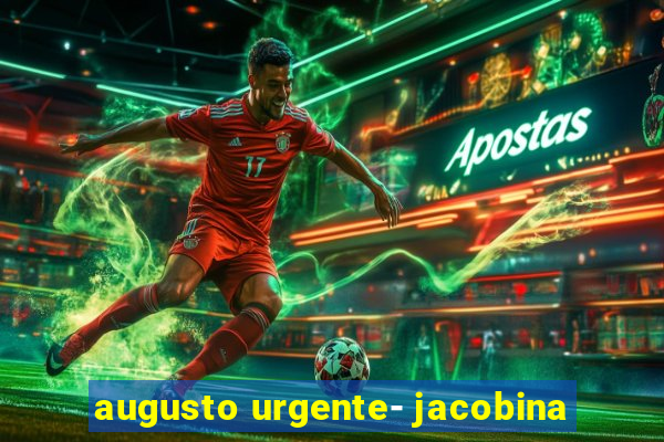 augusto urgente- jacobina