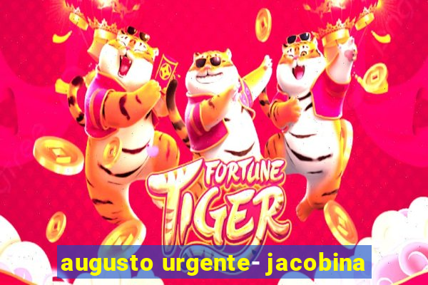 augusto urgente- jacobina